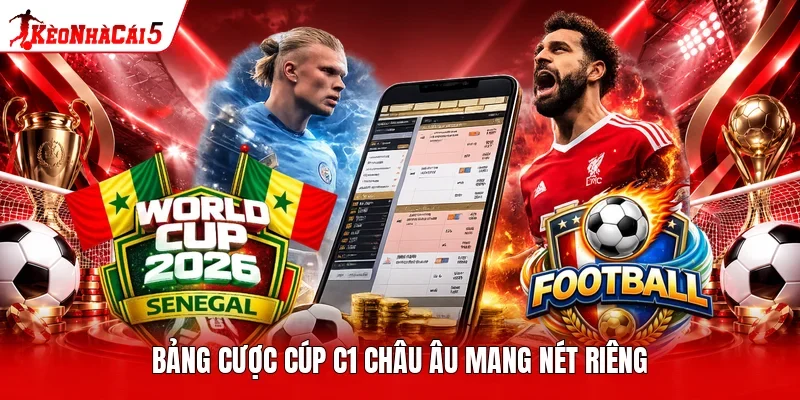 Bảng cược cúp C1 châu Âu mang nét riêng