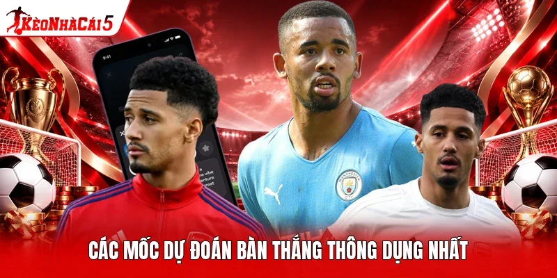 Các mốc dự đoán bàn thắng thông dụng nhất