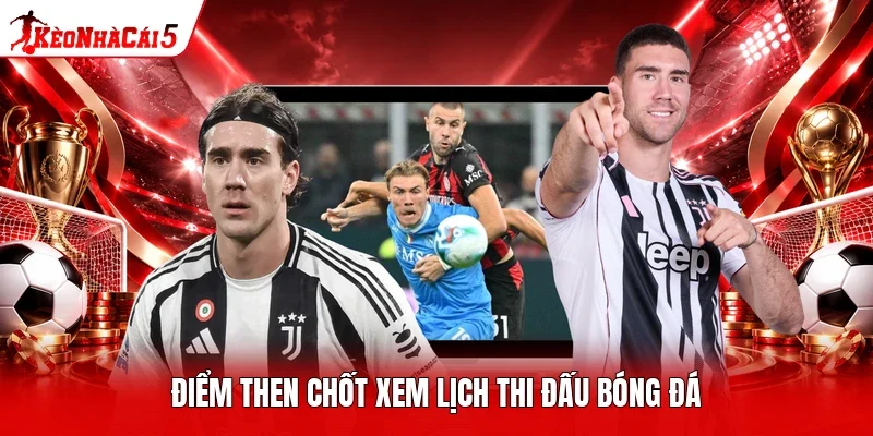 Điểm then chốt xem lịch thi đấu bóng đá