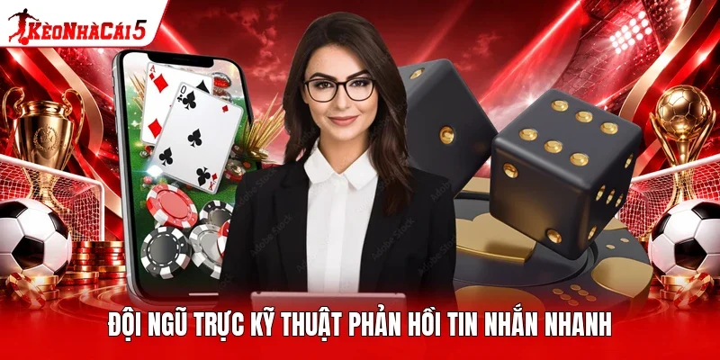 Đội ngũ trực kỹ thuật phản hồi tin nhắn nhanh