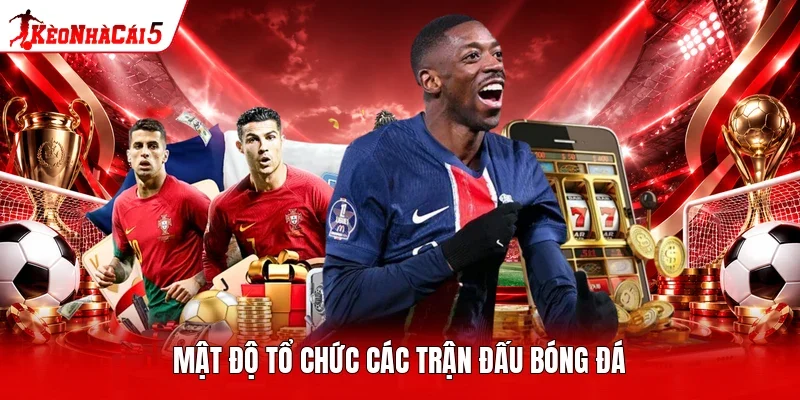Mật độ tổ chức các trận đấu bóng đá