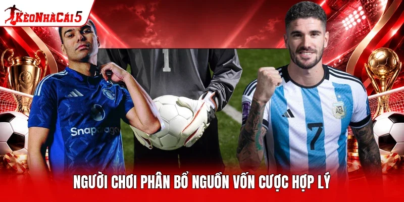 Người chơi phân bổ nguồn vốn cược hợp lý