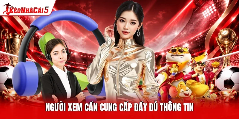 Người xem cần cung cấp đầy đủ thông tin