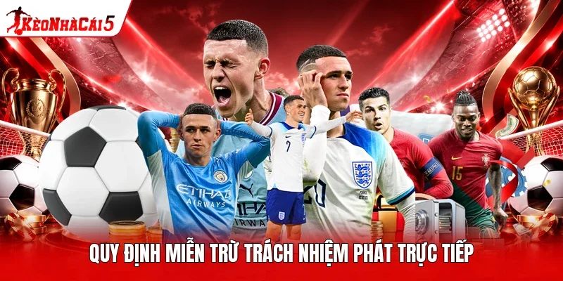 Quy định miễn trừ trách nhiệm phát trực tiếp