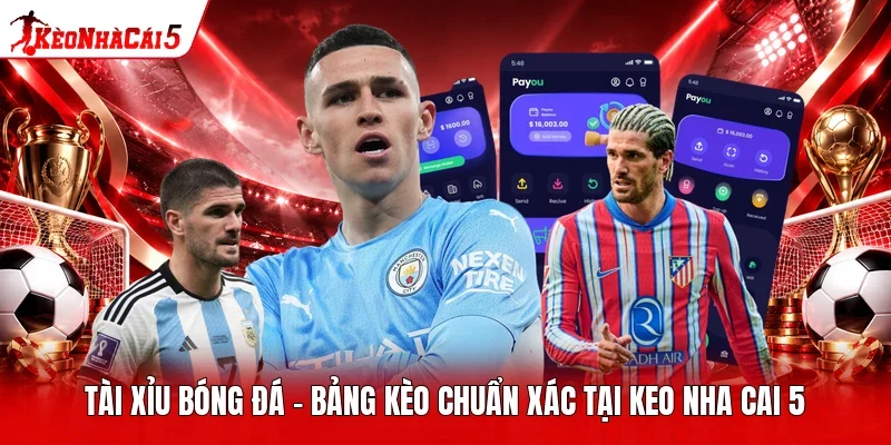 Tài Xỉu Bóng Đá - Bảng Kèo Chuẩn Xác Tại Keo Nha Cai 5