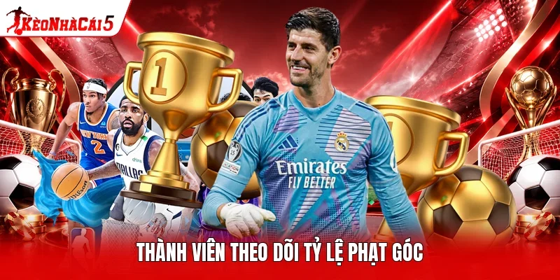 Thành viên theo dõi tỷ lệ phạt góc