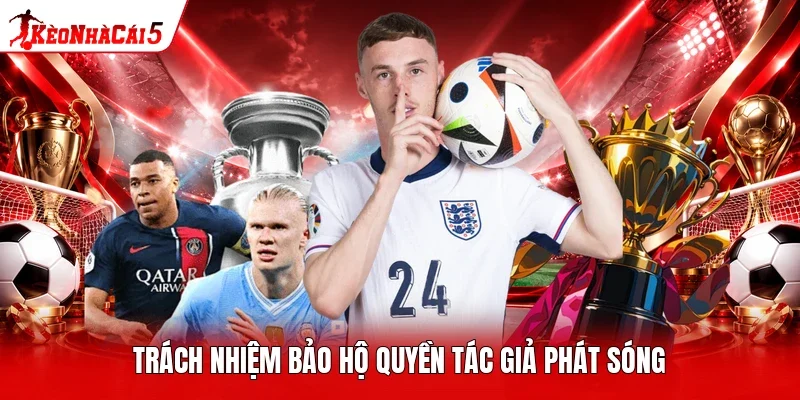 Trách nhiệm bảo hộ quyền tác giả phát sóng